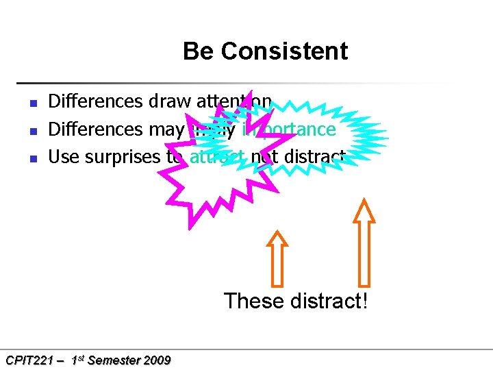 Be Consistent n n n Differences draw attention Differences may imply importance Use surprises