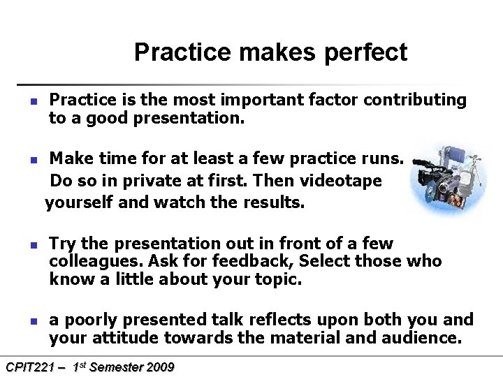 Practice makes perfect n n Practice is the most important factor contributing to a