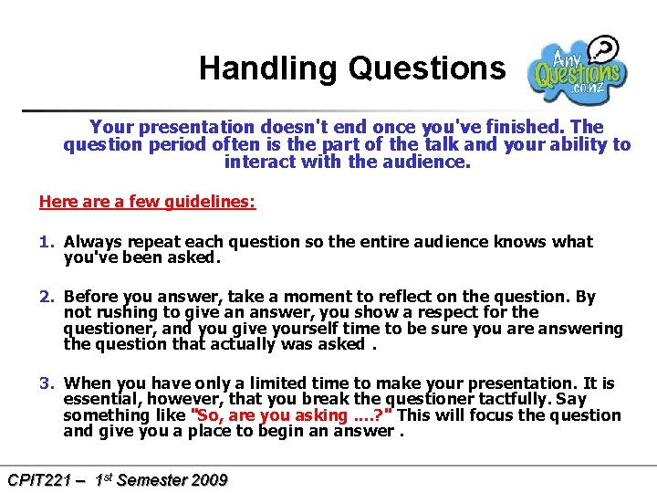 Handling Questions Your presentation doesn't end once you've finished. The question period often is