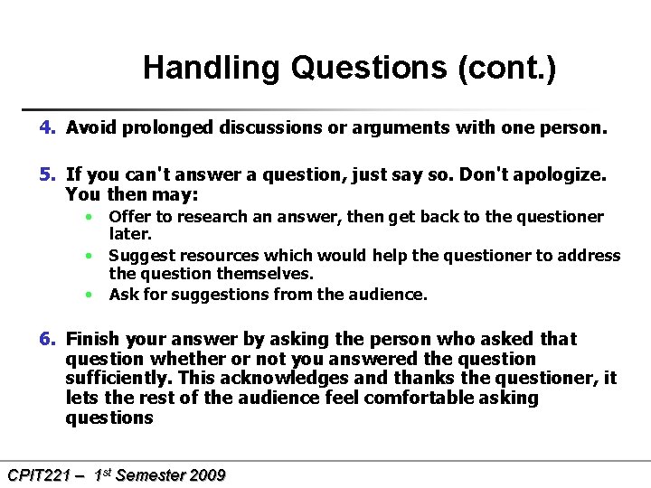 Handling Questions (cont. ) 4. Avoid prolonged discussions or arguments with one person. 5.