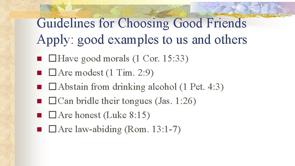 Guidelines for Choosing Good Friends Apply: good examples to us and others n n