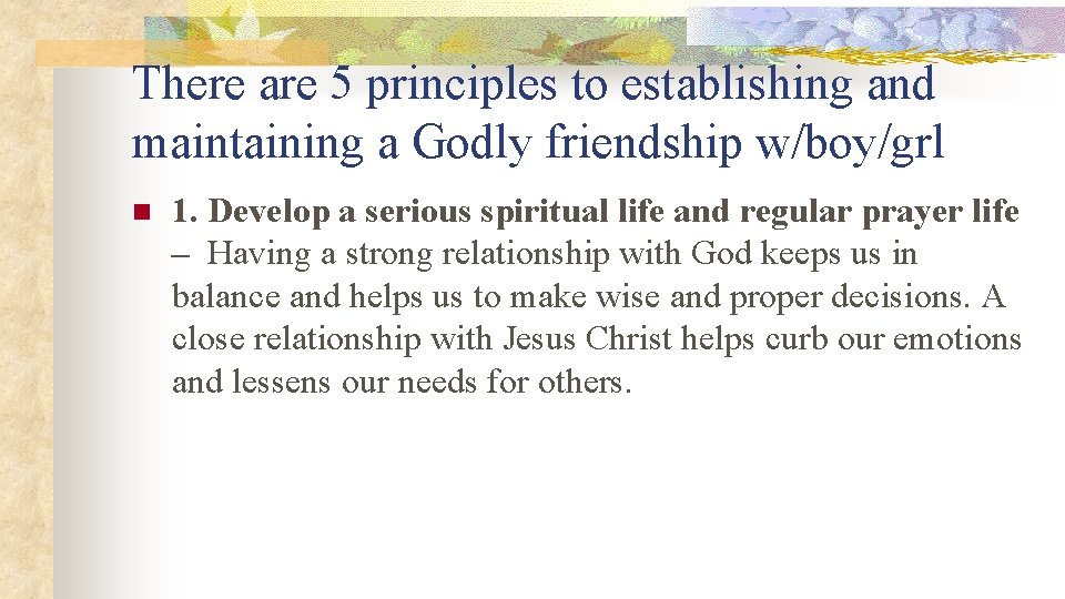 There are 5 principles to establishing and maintaining a Godly friendship w/boy/grl n 1.