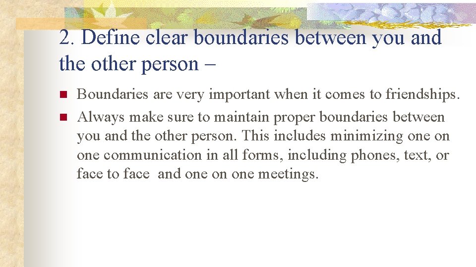 2. Define clear boundaries between you and the other person – n n Boundaries