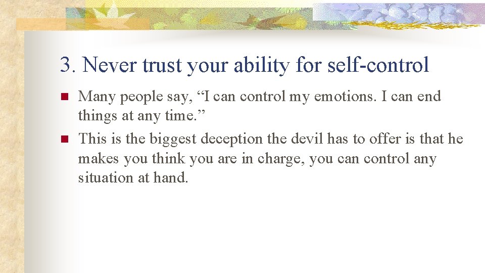 3. Never trust your ability for self-control n n Many people say, “I can