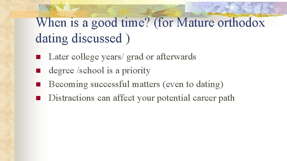 When is a good time? (for Mature orthodox dating discussed ) n n Later