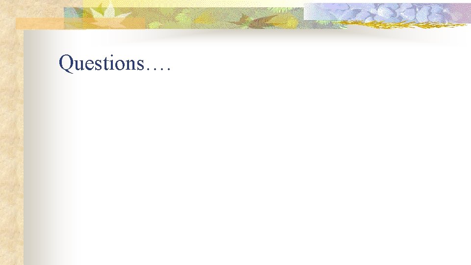 Questions…. 