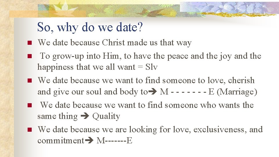 So, why do we date? n n n We date because Christ made us