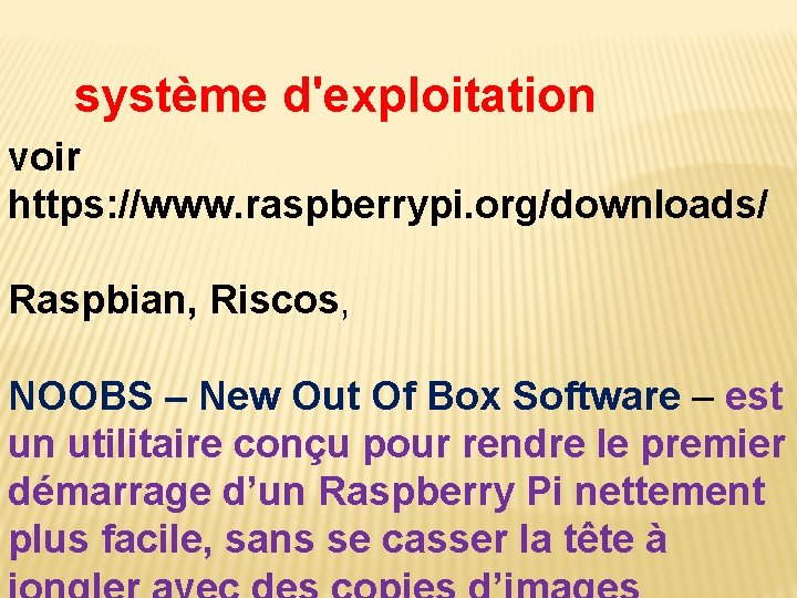 système d'exploitation voir https: //www. raspberrypi. org/downloads/ Raspbian, Riscos, NOOBS – New Out Of