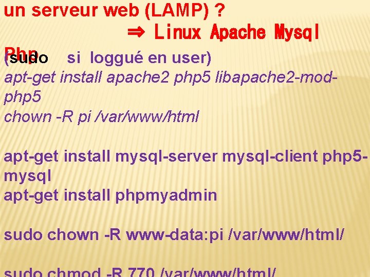 un serveur web (LAMP) ? ⇒ Linux Apache Mysql Php (sudo si loggué en