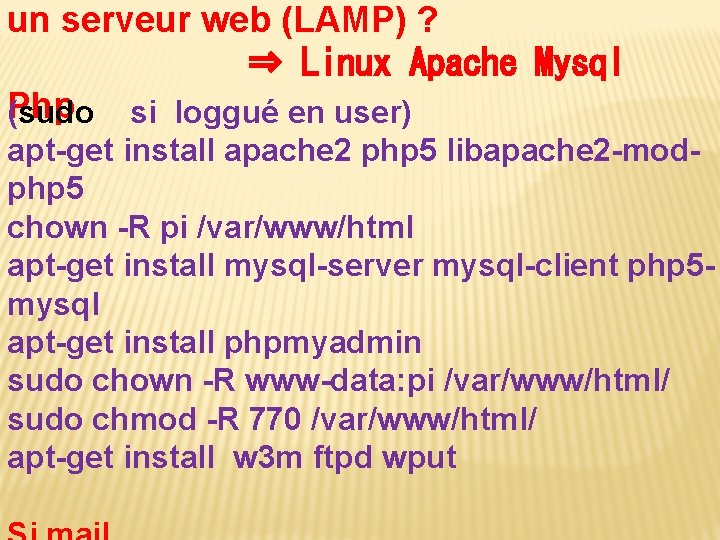 un serveur web (LAMP) ? ⇒ Linux Apache Mysql Php (sudo si loggué en