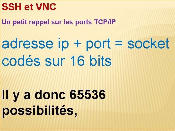 SSH et VNC Un petit rappel sur les ports TCP/IP adresse ip + port