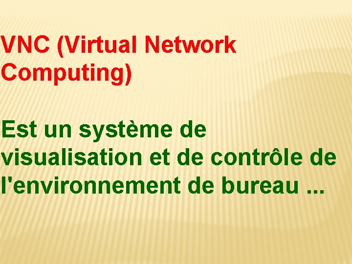 VNC (Virtual Network Computing) Est un système de visualisation et de contrôle de l'environnement