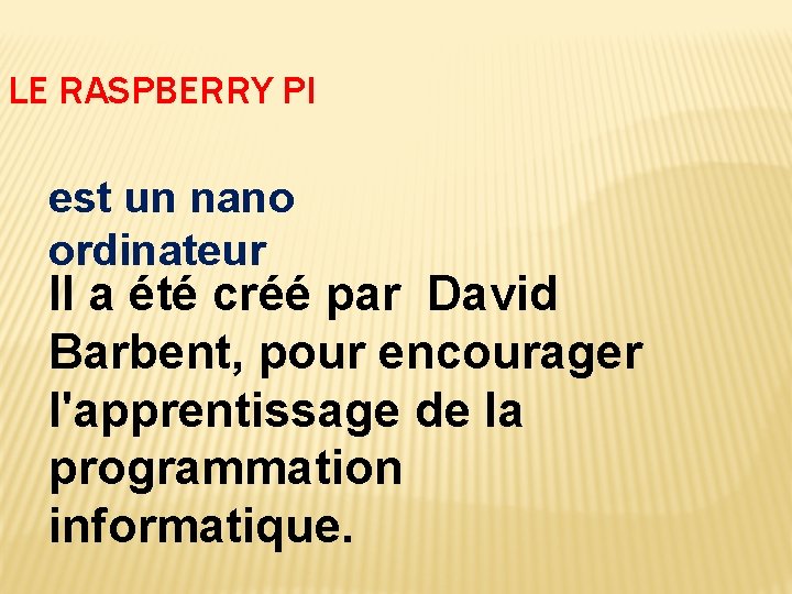 LE RASPBERRY PI est un nano ordinateur Il a été créé par David Barbent,