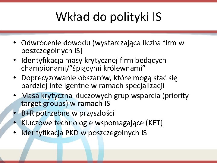 Wkład do polityki IS • Odwrócenie dowodu (wystarczająca liczba firm w poszczególnych IS) •