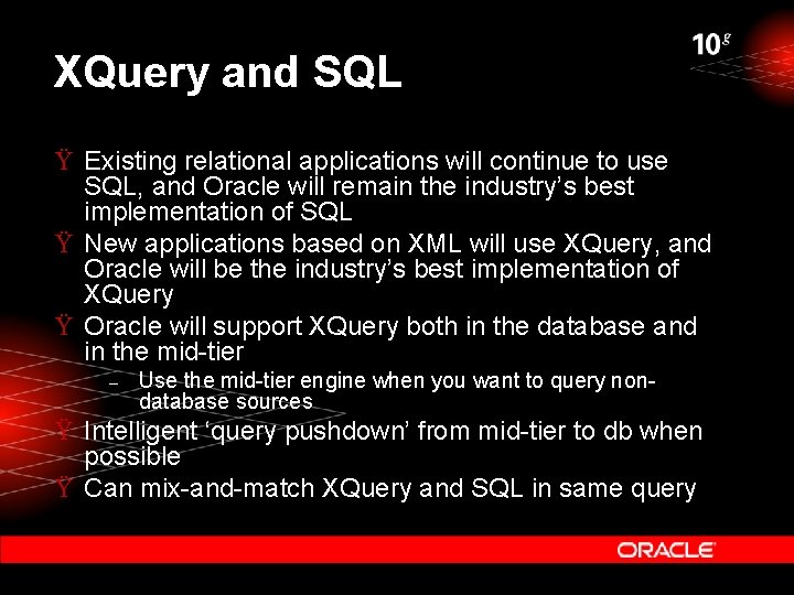 XQuery and SQL Ÿ Existing relational applications will continue to use SQL, and Oracle XQuery and SQL Ÿ Existing relational applications will continue to use SQL, and Oracle