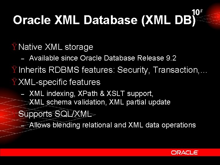 Oracle XML Database (XML DB) Ÿ Native XML storage – Available since Oracle Database Oracle XML Database (XML DB) Ÿ Native XML storage – Available since Oracle Database
