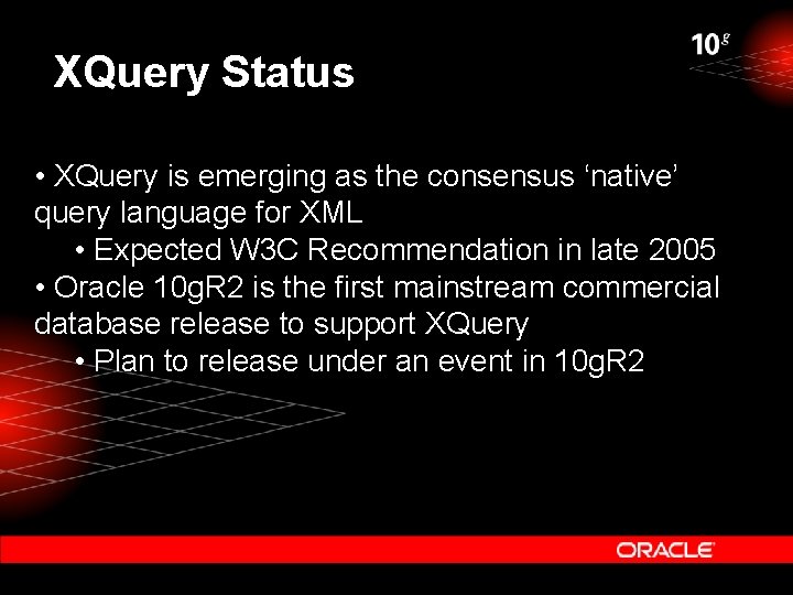 XQuery Status • XQuery is emerging as the consensus ‘native’ query language for XML XQuery Status • XQuery is emerging as the consensus ‘native’ query language for XML