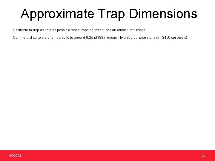 Approximate Trap Dimensions Desirable to trap as little as possible since trapping introduces an