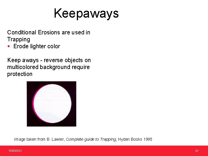 Keepaways Conditional Erosions are used in Trapping § Erode lighter color Keep aways -