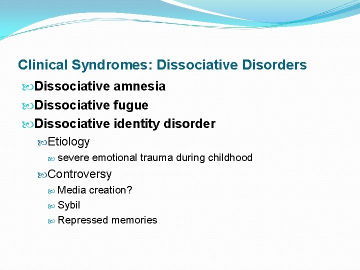Clinical Syndromes: Dissociative Disorders Dissociative amnesia Dissociative fugue Dissociative identity disorder Etiology severe emotional
