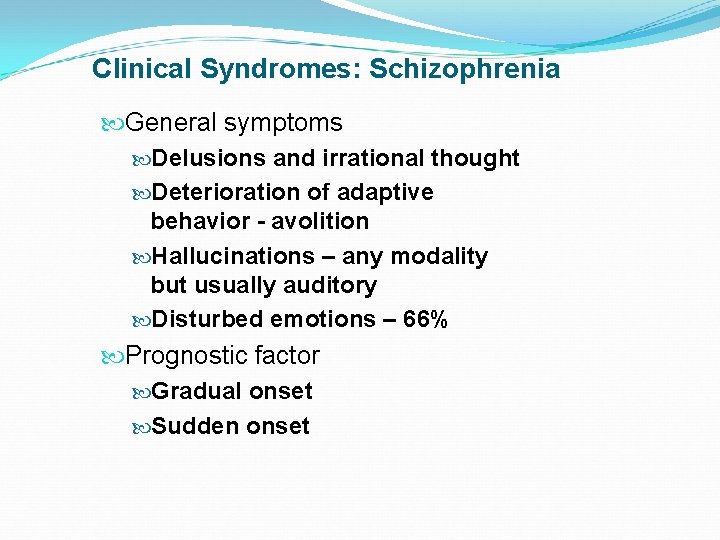 Clinical Syndromes: Schizophrenia General symptoms Delusions and irrational thought Deterioration of adaptive behavior -