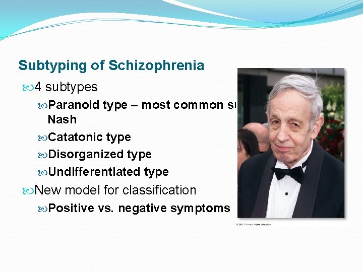 Subtyping of Schizophrenia 4 subtypes Paranoid type – most common subtype - John Nash