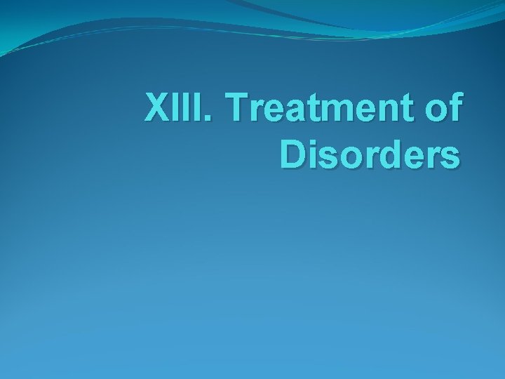 XIII. Treatment of Disorders 