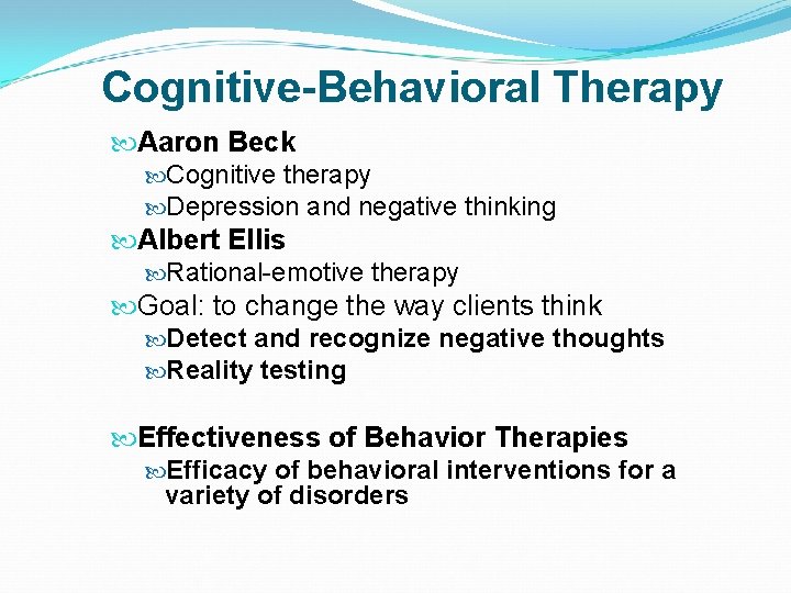 Cognitive-Behavioral Therapy Aaron Beck Cognitive therapy Depression and negative thinking Albert Ellis Rational-emotive therapy