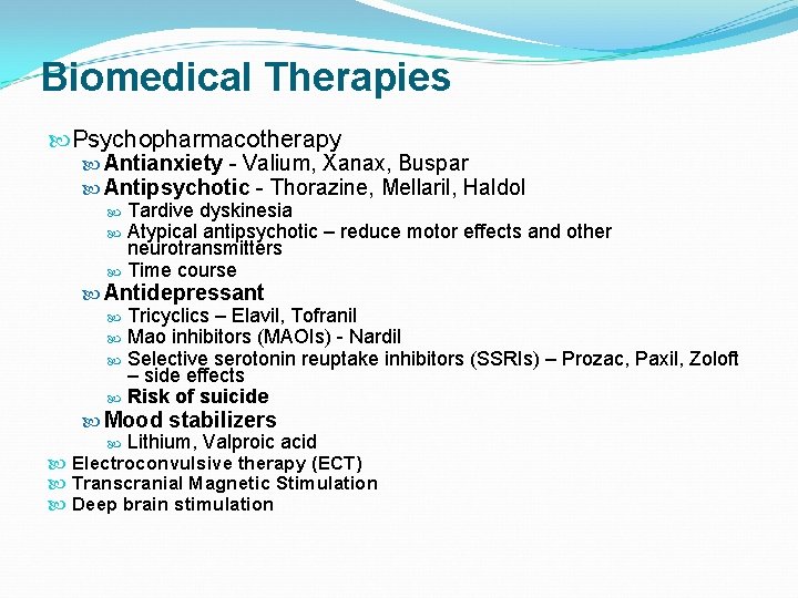 Biomedical Therapies Psychopharmacotherapy Antianxiety - Valium, Xanax, Buspar Antipsychotic - Thorazine, Mellaril, Haldol Tardive