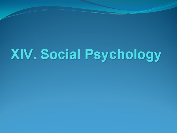 XIV. Social Psychology 