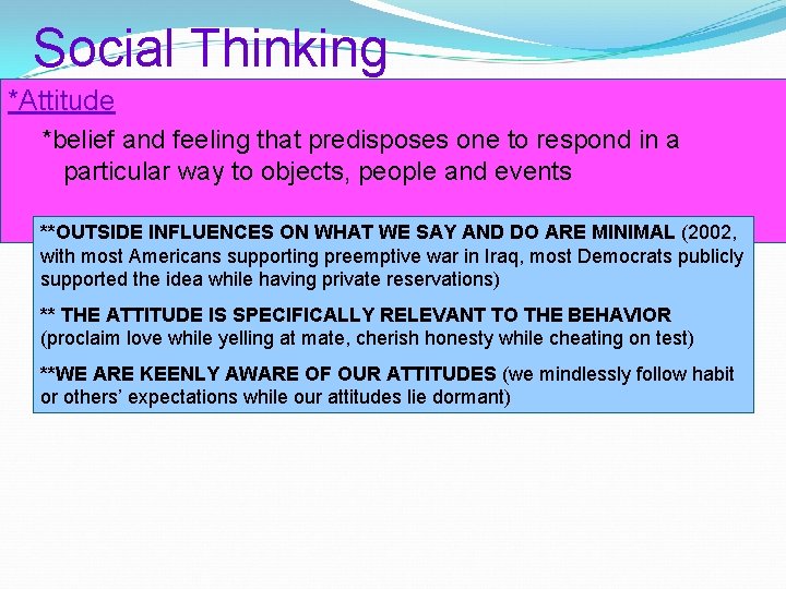 Social Thinking *Attitude *belief and feeling that predisposes one to respond in a particular
