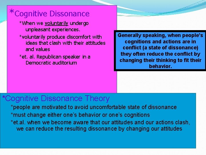 *Cognitive Dissonance *When we voluntarily undergo unpleasant experiences. *voluntarily produce discomfort with ideas that