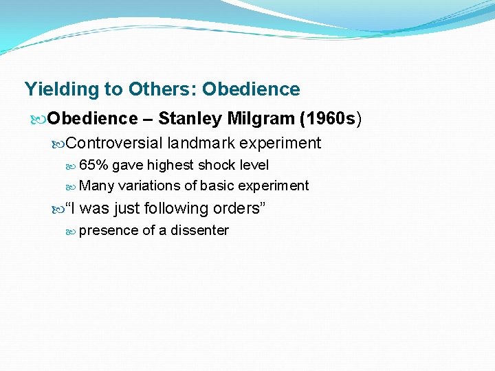 Yielding to Others: Obedience – Stanley Milgram (1960 s) Controversial landmark experiment 65% gave