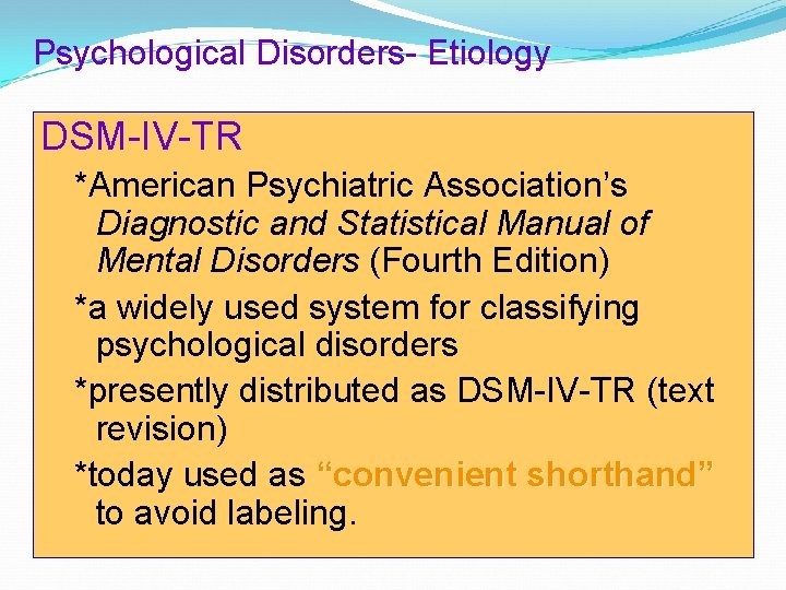 Psychological Disorders- Etiology DSM-IV-TR *American Psychiatric Association’s Diagnostic and Statistical Manual of Mental Disorders