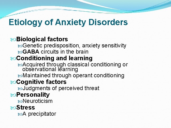 Etiology of Anxiety Disorders Biological factors Genetic predisposition, anxiety sensitivity GABA circuits in the