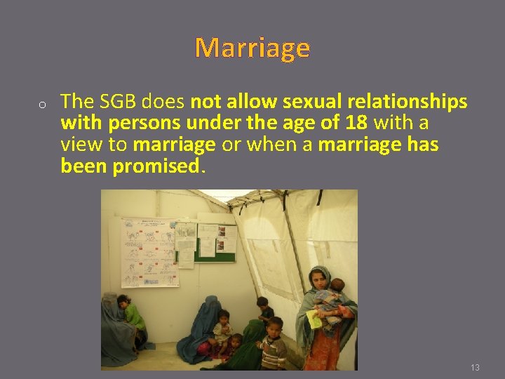 Marriage o The SGB does not allow sexual relationships with persons under the age