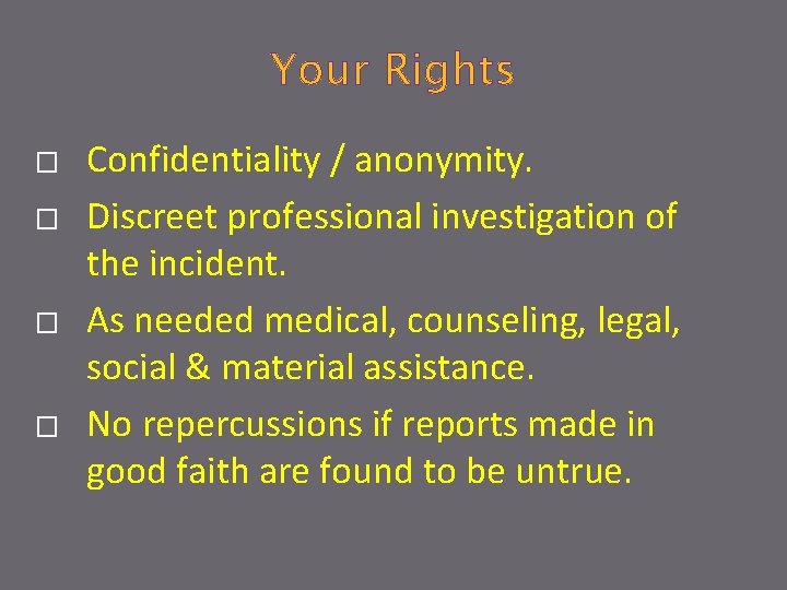 Your Rights � � Confidentiality / anonymity. Discreet professional investigation of the incident. As