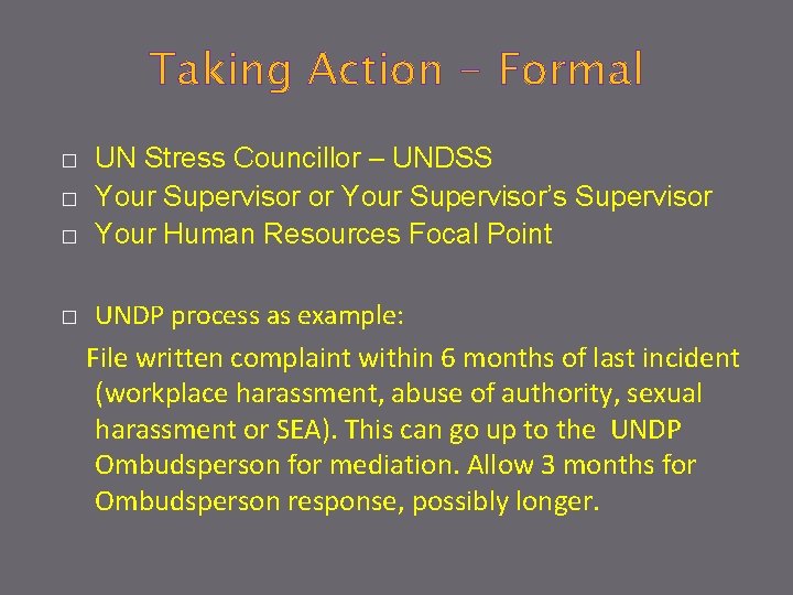 Taking Action - Formal � � UN Stress Councillor – UNDSS Your Supervisor or