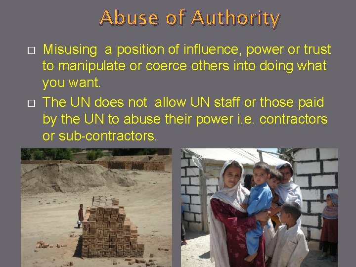 Abuse of Authority � � Misusing a position of influence, power or trust to