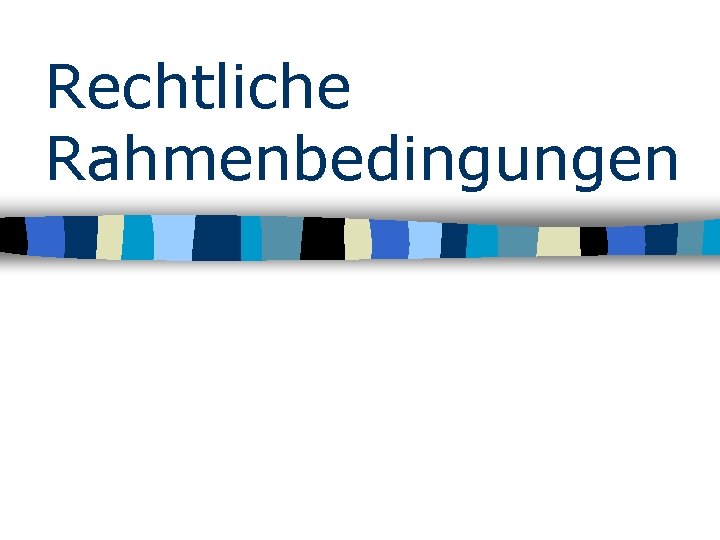 Rechtliche Rahmenbedingungen 