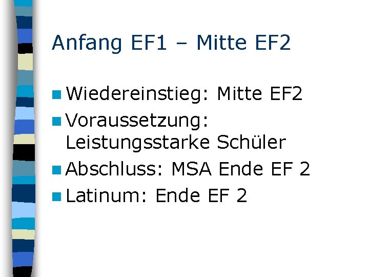 Anfang EF 1 – Mitte EF 2 n Wiedereinstieg: n Voraussetzung: Mitte EF 2 Anfang EF 1 – Mitte EF 2 n Wiedereinstieg: n Voraussetzung: Mitte EF 2