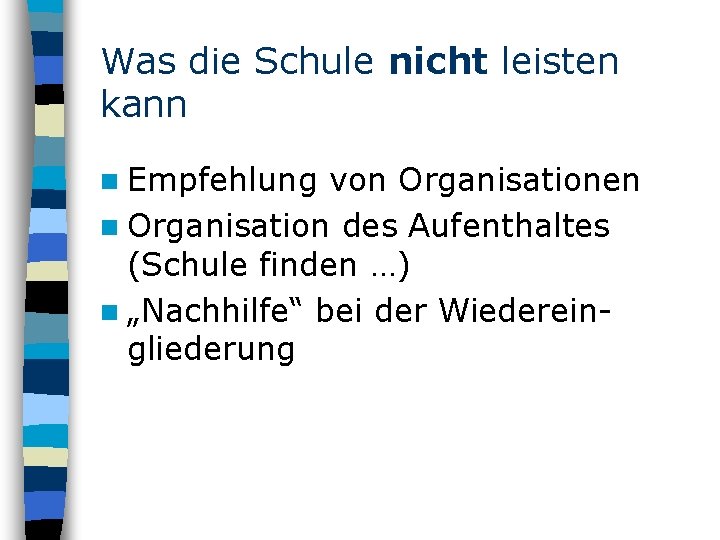 Was die Schule nicht leisten kann n Empfehlung von Organisationen n Organisation des Aufenthaltes