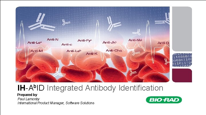 IH-Ab. ID Integrated Antibody Identification Prepared by Paul Lamonby International Product Manager, Software Solutions