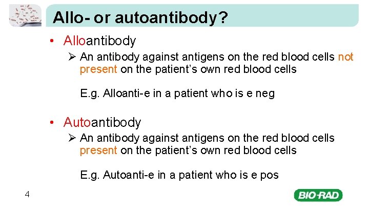 Allo- or autoantibody? • Alloantibody Ø An antibody against antigens on the red blood