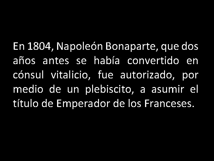 En 1804, Napoleón Bonaparte, que dos años antes se había convertido en cónsul vitalicio,