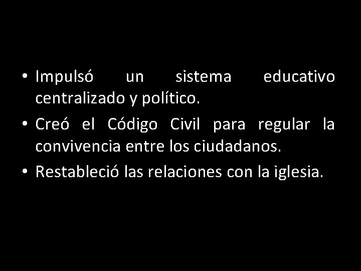  • Impulsó un sistema educativo centralizado y político. • Creó el Código Civil