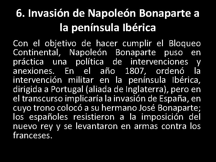 6. Invasión de Napoleón Bonaparte a la península Ibérica Con el objetivo de hacer