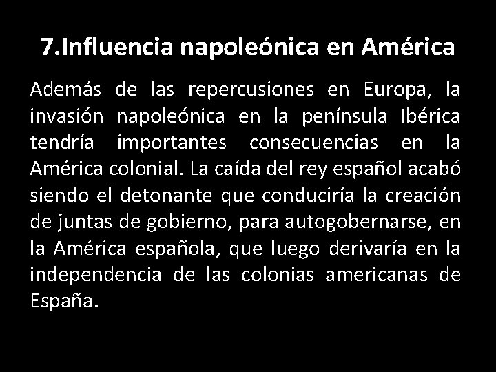 7. Influencia napoleónica en América Además de las repercusiones en Europa, la invasión napoleónica
