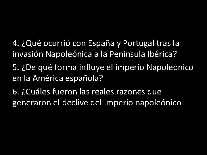 4. ¿Qué ocurrió con España y Portugal tras la invasión Napoleónica a la Península