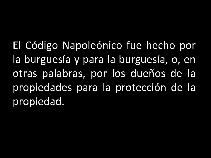 El Código Napoleónico fue hecho por la burguesía y para la burguesía, o, en